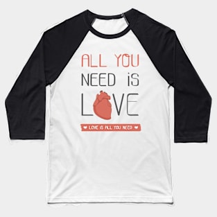 All you need is love Baseball T-Shirt